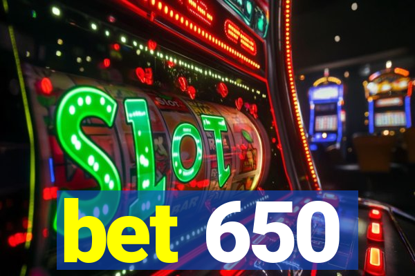 bet 650